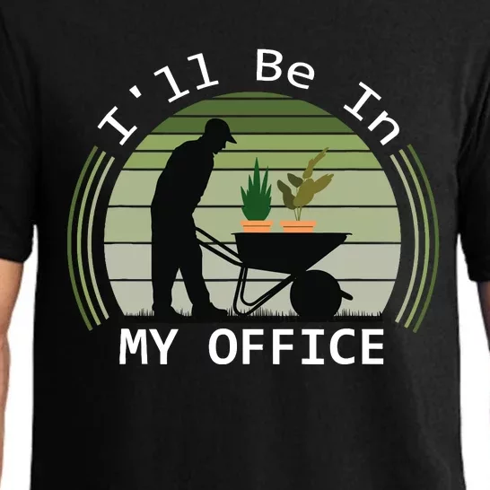 i'll be in my office garden funny father's day gardening Pajama Set