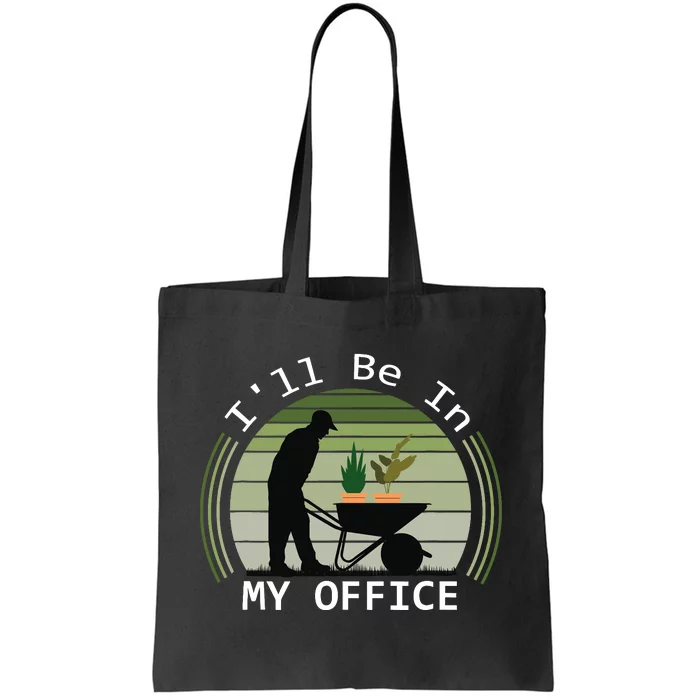 i'll be in my office garden funny father's day gardening Tote Bag