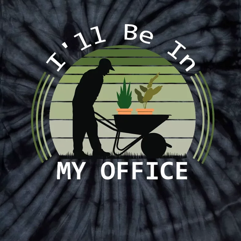 i'll be in my office garden funny father's day gardening Tie-Dye T-Shirt