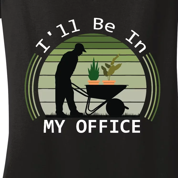 i'll be in my office garden funny father's day gardening Women's V-Neck T-Shirt