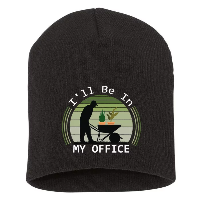 i'll be in my office garden funny father's day gardening Short Acrylic Beanie