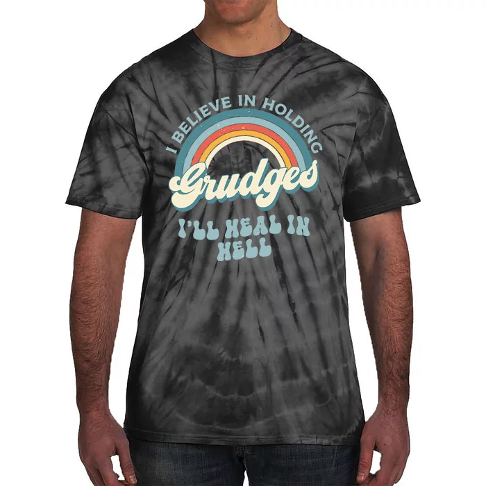 I Believe In Holding Grudges Ill Heal In Hell Retro Funny Tie-Dye T-Shirt