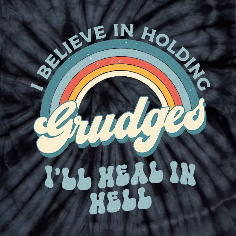 I Believe In Holding Grudges Ill Heal In Hell Retro Funny Tie-Dye T-Shirt