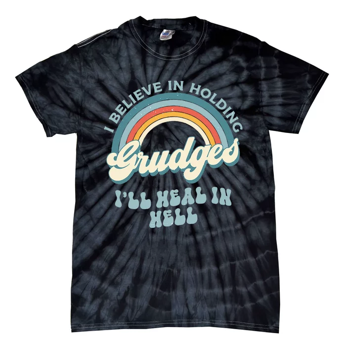 I Believe In Holding Grudges Ill Heal In Hell Retro Funny Tie-Dye T-Shirt