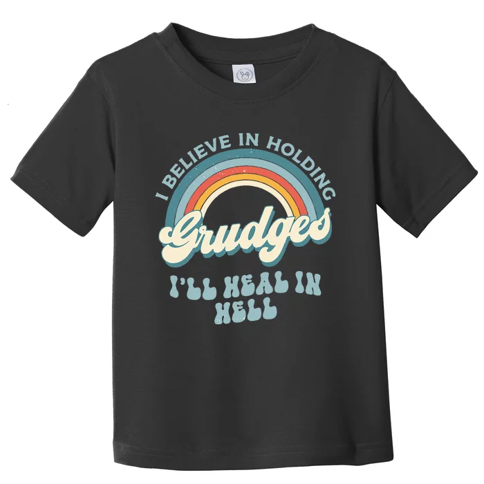 I Believe In Holding Grudges Ill Heal In Hell Retro Funny Toddler T-Shirt