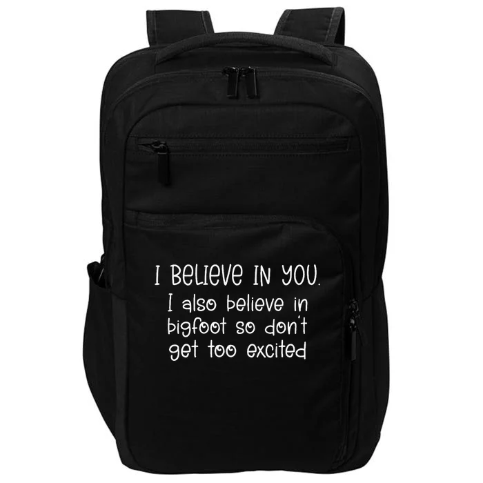 I Believe In You But I Also Believe In Bigfoot Impact Tech Backpack