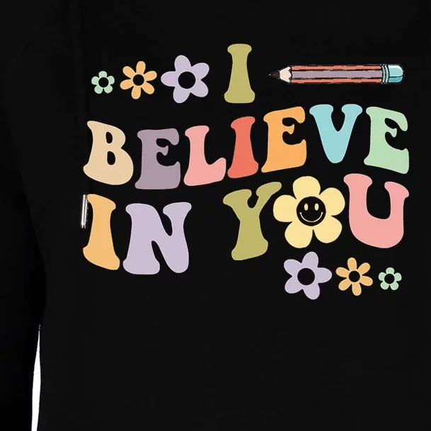 I Believe In You Teachers Test Day Idea Womens Funnel Neck Pullover Hood