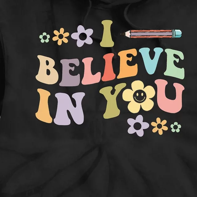 I Believe In You Teachers Test Day Idea Tie Dye Hoodie