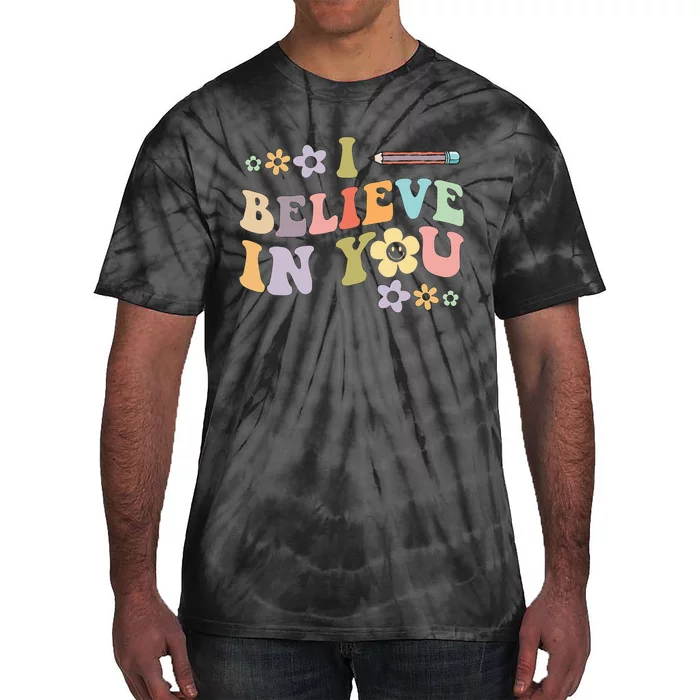 I Believe In You Teachers Test Day Idea Tie-Dye T-Shirt