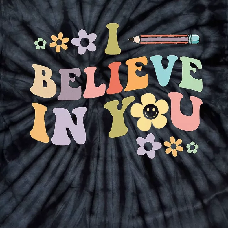 I Believe In You Teachers Test Day Idea Tie-Dye T-Shirt