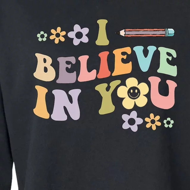 I Believe In You Teachers Test Day Idea Cropped Pullover Crew