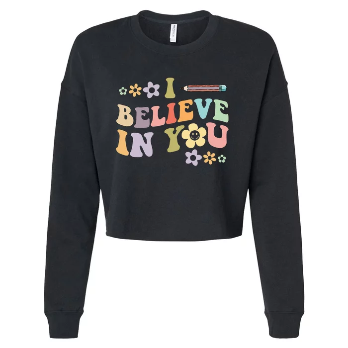 I Believe In You Teachers Test Day Idea Cropped Pullover Crew