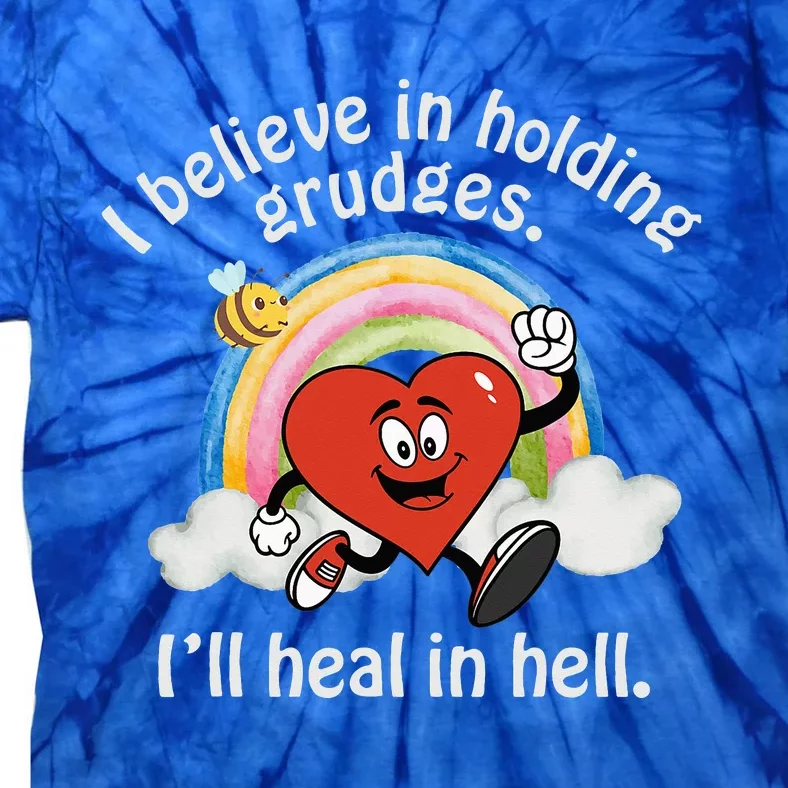 I Believe In Holding Grudges I'll Heal In Hell Heart Tie-Dye T-Shirt