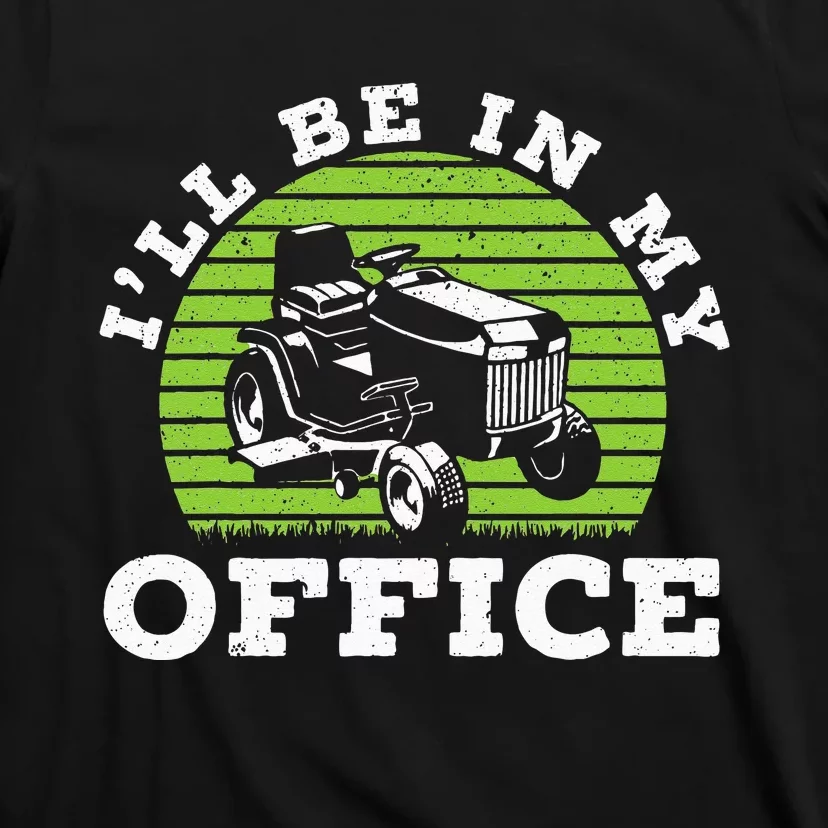 I'll Be In My Office Gardener Mower Lawn Mowing T-Shirt