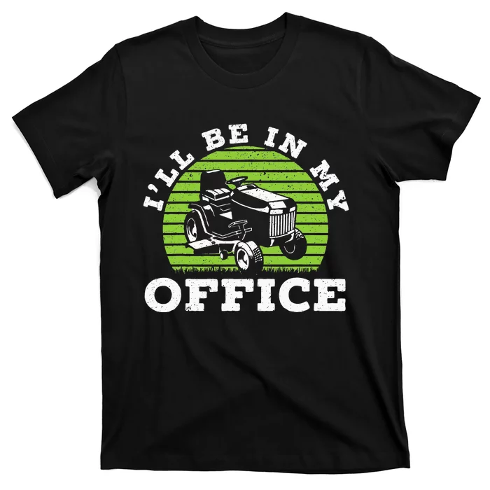 I'll Be In My Office Gardener Mower Lawn Mowing T-Shirt