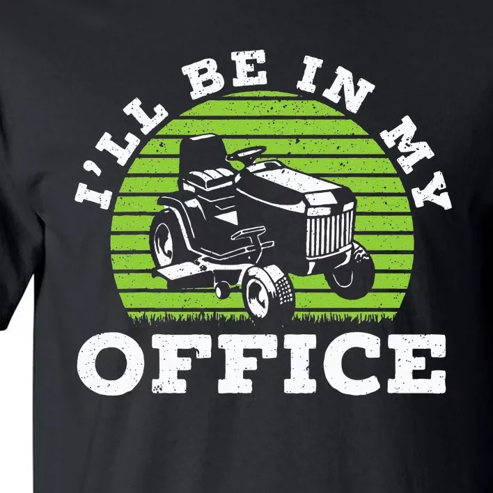 I'll Be In My Office Gardener Mower Lawn Mowing Tall T-Shirt