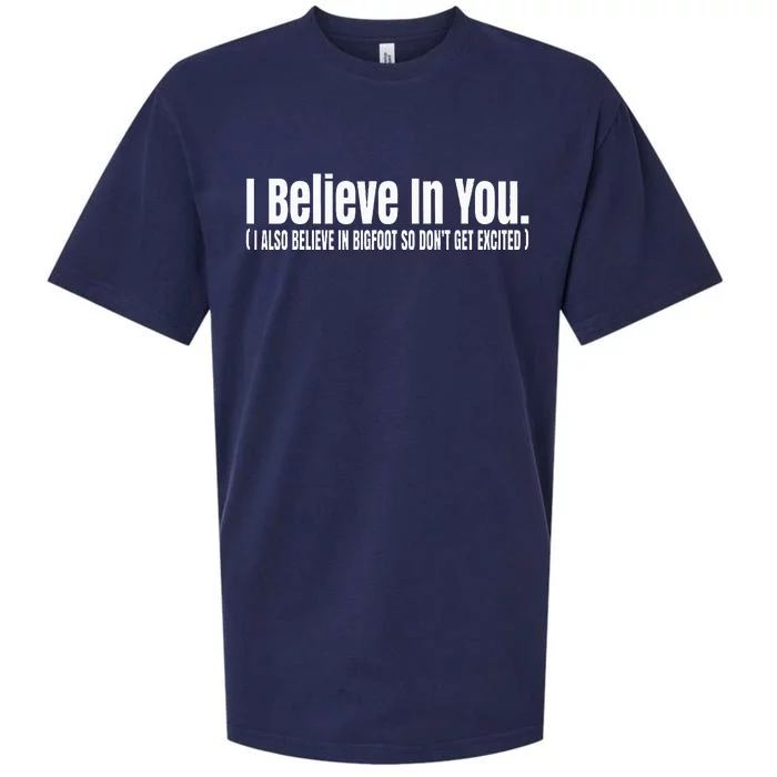 I Believe In You But I Also Believe In Bigfoot Sueded Cloud Jersey T-Shirt