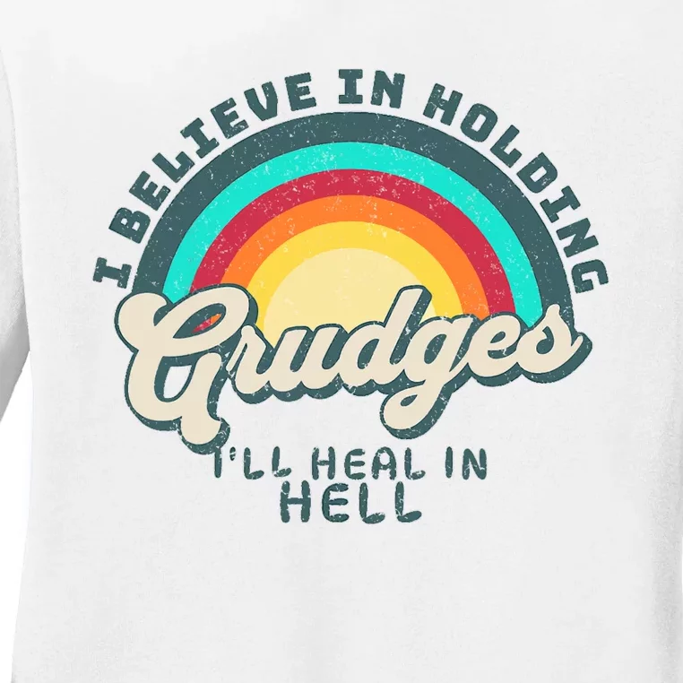 I Believe In Holding Grudges I'll Heal In Hell Heart Rainbow Ladies Long Sleeve Shirt