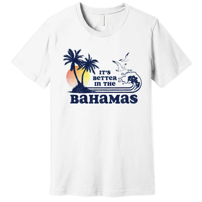 ItS Better In The Bahamas Vintage 80s 70s Premium T-Shirt