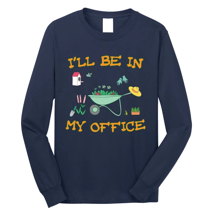 Ill Be In My Office Gardening Long Sleevefunny Gift Long Sleeve Shirt