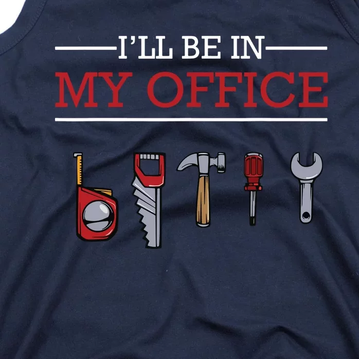 Ill Be In My Office Funny Handyman Woodworking Gift Ideas Tank Top