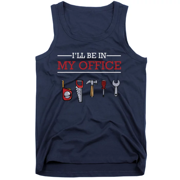 Ill Be In My Office Funny Handyman Woodworking Gift Ideas Tank Top