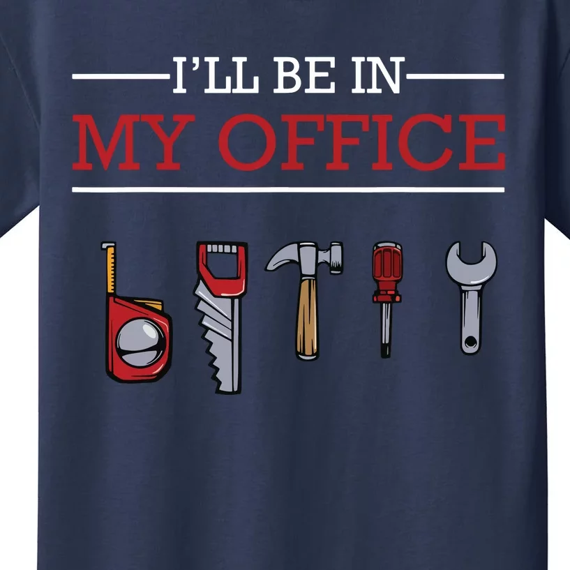 Ill Be In My Office Funny Handyman Woodworking Gift Ideas Kids T-Shirt