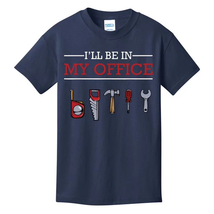 Ill Be In My Office Funny Handyman Woodworking Gift Ideas Kids T-Shirt