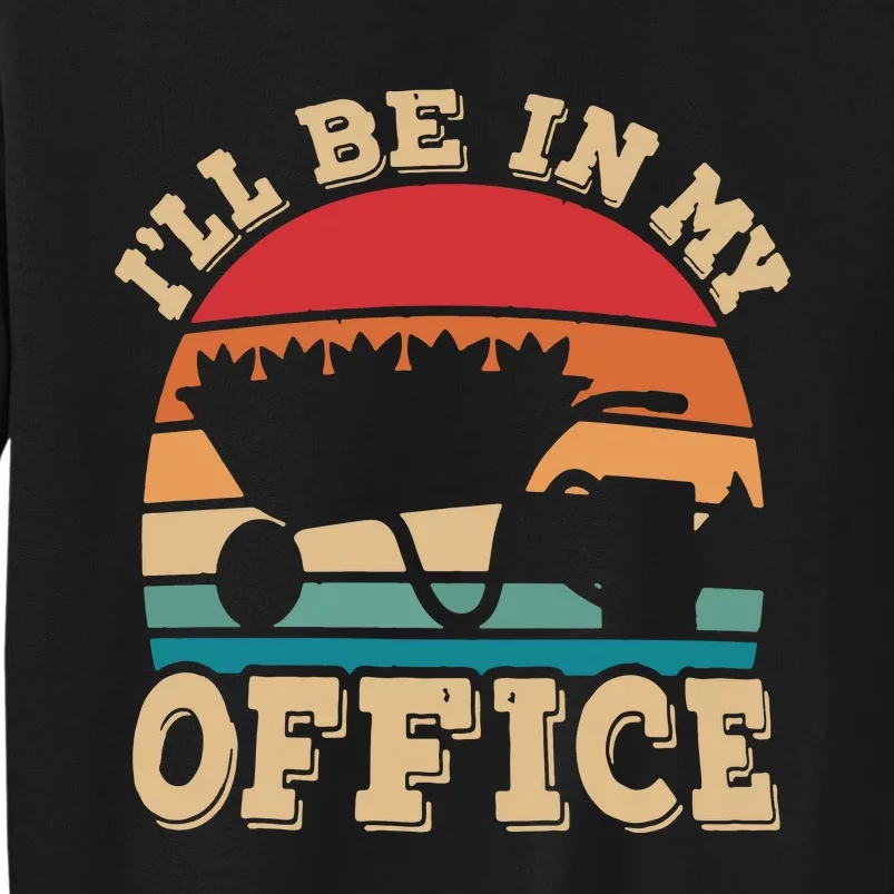 Ill Be In My Office Funny Gardening Retro Gardener Garden Sweatshirt