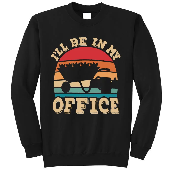 Ill Be In My Office Funny Gardening Retro Gardener Garden Sweatshirt