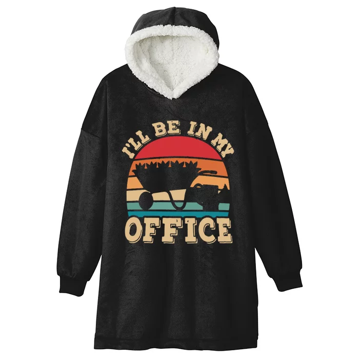 Ill Be In My Office Funny Gardening Retro Gardener Garden Hooded Wearable Blanket