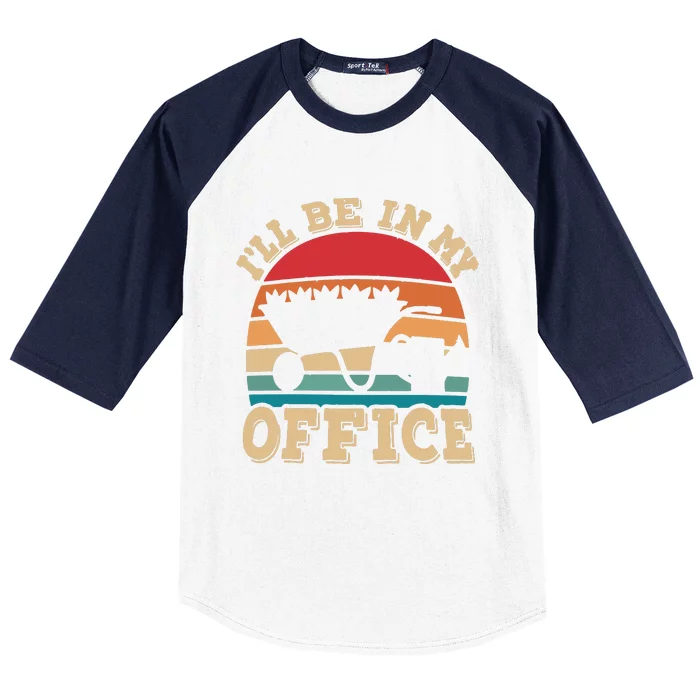 Ill Be In My Office Funny Gardening Retro Gardener Garden Baseball Sleeve Shirt