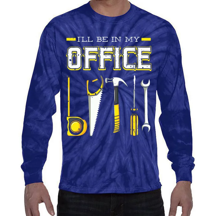 Ill Be In My Office Woodworking Woodworker Woods Carpenter Tie-Dye Long Sleeve Shirt