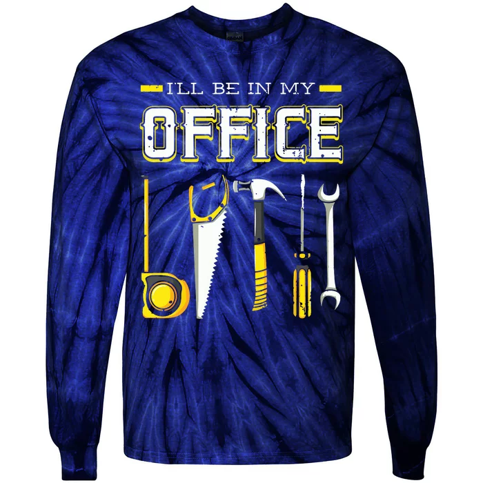 Ill Be In My Office Woodworking Woodworker Woods Carpenter Tie-Dye Long Sleeve Shirt