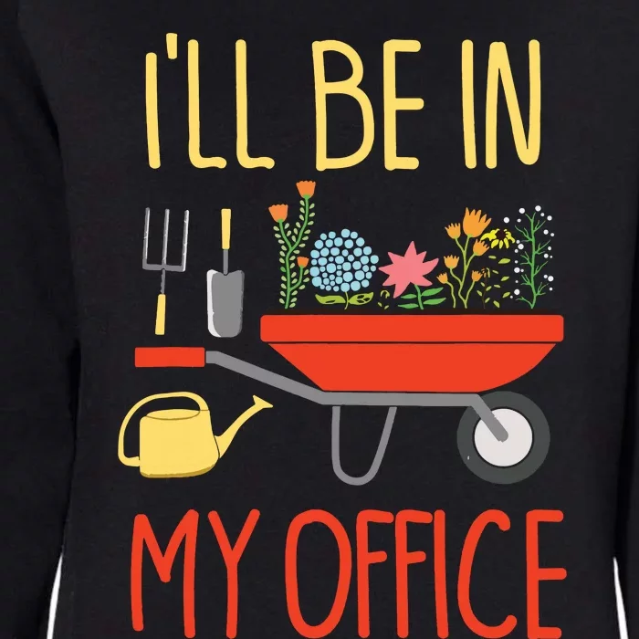 Ill Be In My Office Garden Funny Distressed Gardening Womens California Wash Sweatshirt