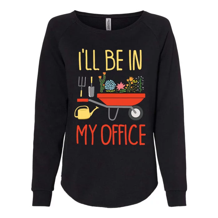 Ill Be In My Office Garden Funny Distressed Gardening Womens California Wash Sweatshirt