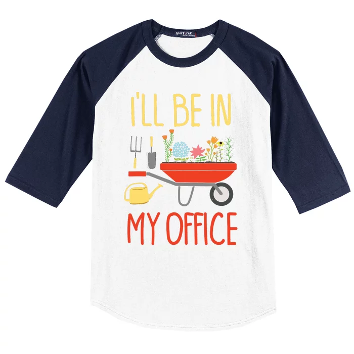 Ill Be In My Office Garden Funny Distressed Gardening Baseball Sleeve Shirt