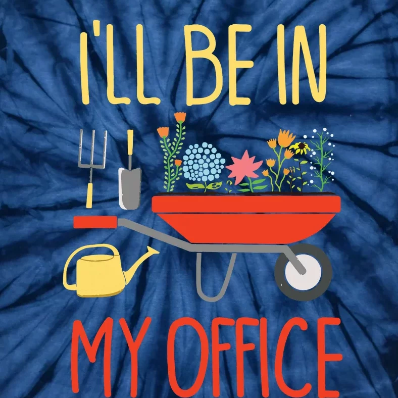 Ill Be In My Office Garden Funny Distressed Gardening Tie-Dye T-Shirt