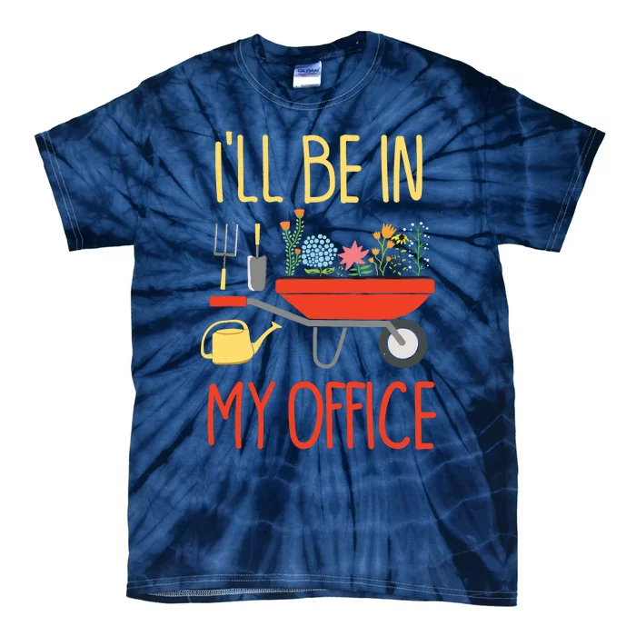 Ill Be In My Office Garden Funny Distressed Gardening Tie-Dye T-Shirt