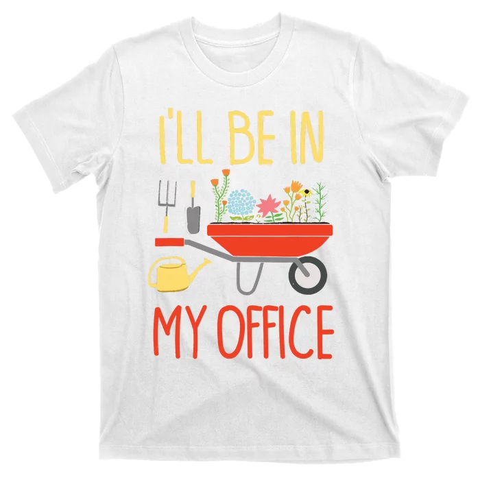 Ill Be In My Office Garden Funny Distressed Gardening T-Shirt