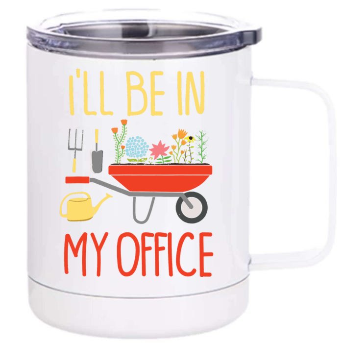 Ill Be In My Office Garden Funny Distressed Gardening Front & Back 12oz Stainless Steel Tumbler Cup