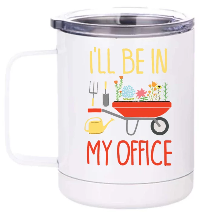 Ill Be In My Office Garden Funny Distressed Gardening Front & Back 12oz Stainless Steel Tumbler Cup