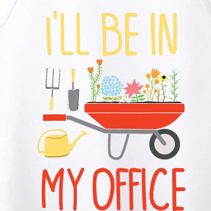 Ill Be In My Office Garden Funny Distressed Gardening Performance Tank