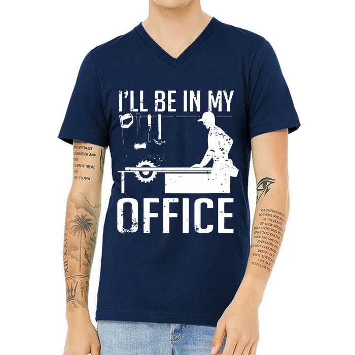 Ill Be In My Office Woodworking V-Neck T-Shirt