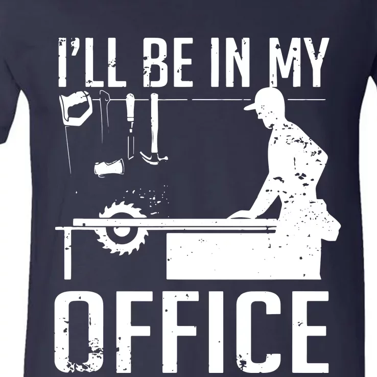 Ill Be In My Office Woodworking V-Neck T-Shirt