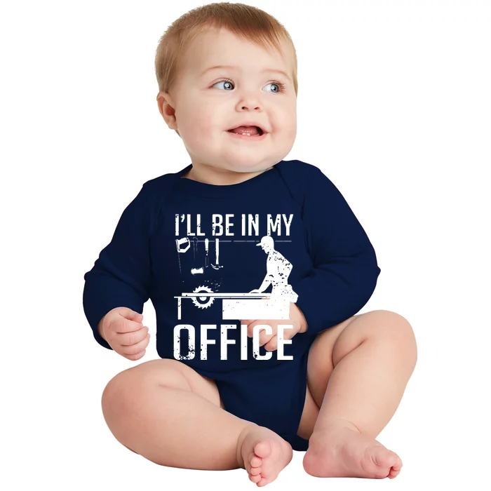 Ill Be In My Office Woodworking Baby Long Sleeve Bodysuit