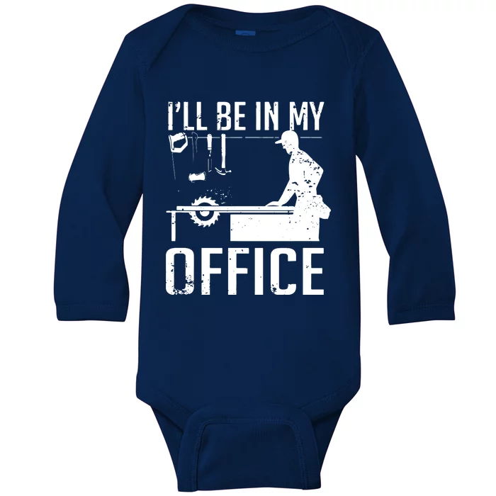 Ill Be In My Office Woodworking Baby Long Sleeve Bodysuit