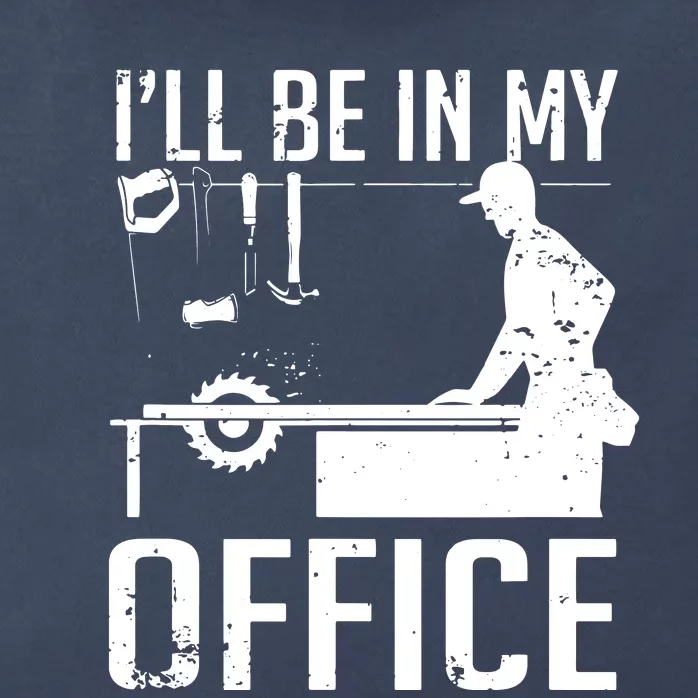 Ill Be In My Office Woodworking Zip Tote Bag