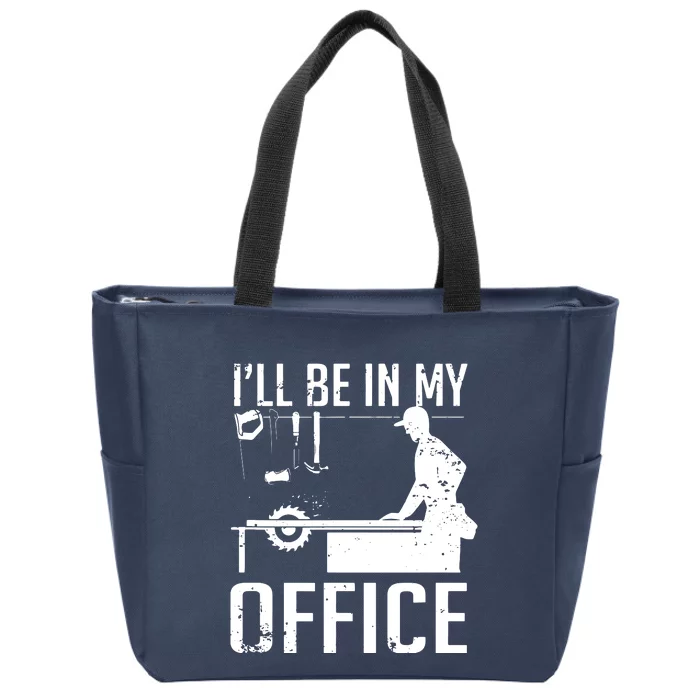 Ill Be In My Office Woodworking Zip Tote Bag