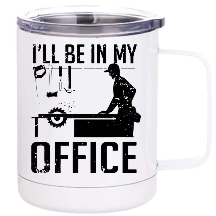 Ill Be In My Office Woodworking Front & Back 12oz Stainless Steel Tumbler Cup